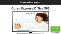 Formación acens: Vídeo curso Express Office 365 (Sesión 2)