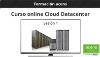 Formación acens: Vídeo curso Cloud Datacenter (Sesión 1)    