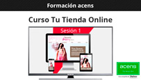 Formación acens: Vídeo curso Tu Tienda Online (Sesión 1)