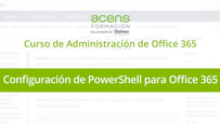 Vídeo curso Office 365 Administración (4/8) Configuración de PowerShell